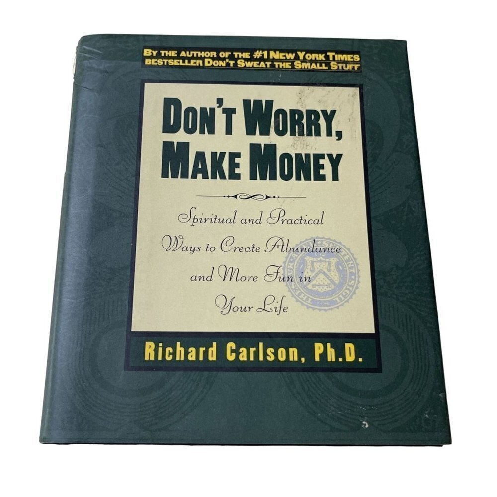 Don't Worry, Make Money : Spiritual and Practical Ways to Create Richard Carlson